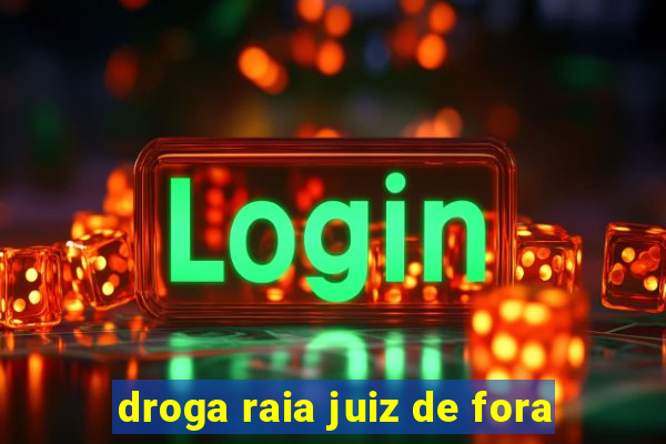 droga raia juiz de fora